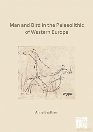 Man and Bird in the Palaeolithic of Western Europe - Anne Eastham [KSIĄŻKA]