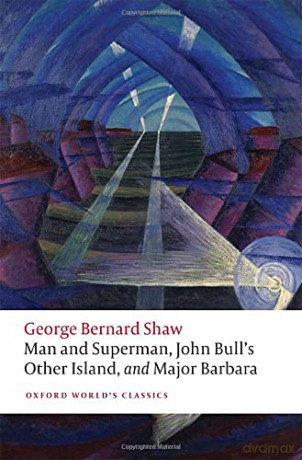Man and Superman, John Bull's Other Island, and Major Barbara (Oxford World's Classics) - George Bernard Shaw [KSIĄŻKA]