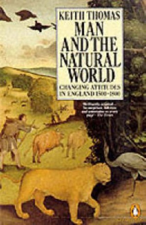 Man and the Natural World: Changing Attitudes in England 1500-1800 - Sir Keith Thomas [KSIĄŻKA]