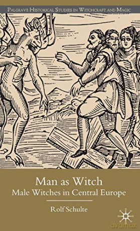 Man as Witch: Male Witches in Central Europe (Palgrave Historical Studies in Witchcraft and Magic) - R. Schulte [KSIĄŻKA]