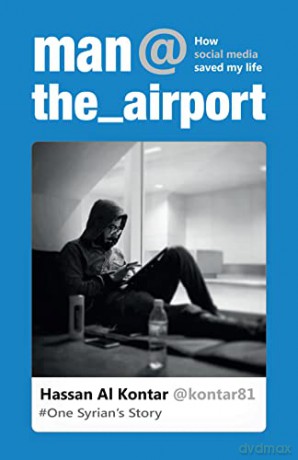 Man at the Airport: How Social Media Saved My Life (One Syrian's Story) - Hassan Al Kontar [KSIĄŻKA]