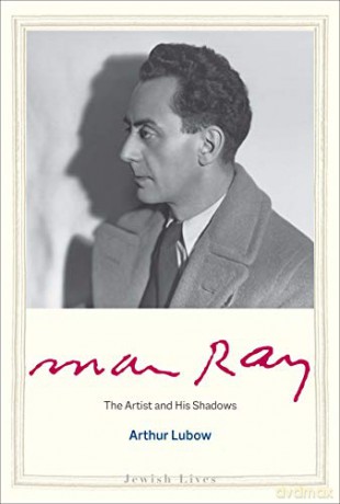 Man Ray: The Artist and His Shadows (Jewish Lives) - Arthur Lubow [KSIĄŻKA]