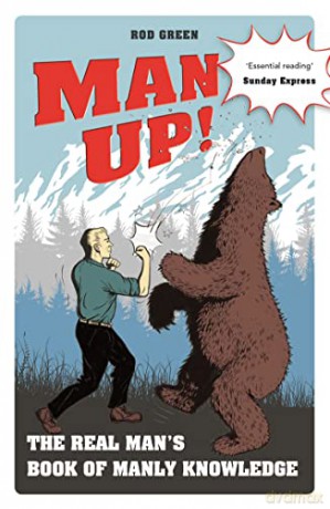 Man Up!: The Real Man's Book of Manly Knowledge - Rod Green [KSIĄŻKA]