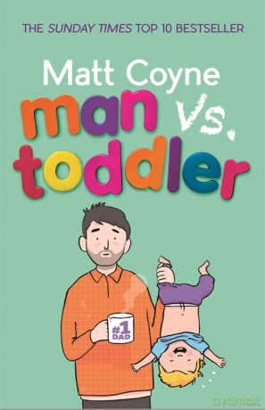 Man vs. Toddler: The Trials and Triumphs of Toddlerdom - Matt Coyne [KSIĄŻKA]