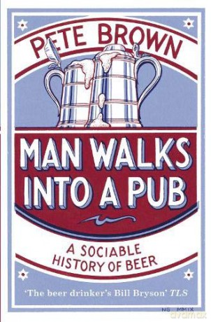 Man Walks into a Pub: A Sociable History of Beer (Fully Updated Second Edition) - Pete Brown [KSIĄŻKA]