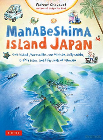 Manabeshima Island Japan: One Island, Two Months, One Minicar, Sixty Crabs, Eighty Bites and Fifty Shots of Shochu - Florent Chavouet [KOMIKS]
