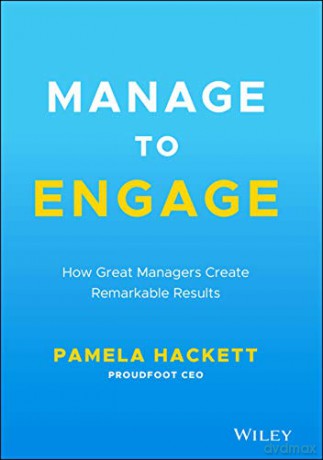 Manage to Engage: How Great Managers Create Remarkable Results - Pamela Hackett [KSIĄŻKA]