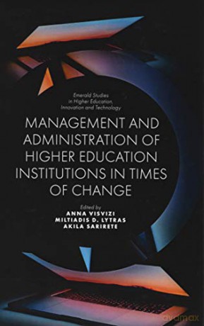 Management and Administration of Higher Education Institutions in Times of Change (Emerald Studies in Higher Education, Innovation and Technology) - Anna Visvizi [KSIĄŻKA]