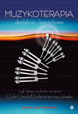 Muzykoterapia Dogłębna - Komórkowa - Barbara Angel Romanowska [KSIĄŻKA]