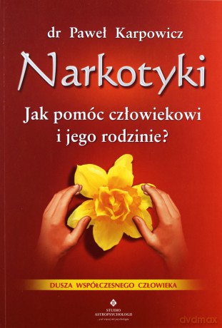 Narkotyki Jak Pomóc człowiekowi i jego rodzinie - Paweł Karpowicz [KSIĄŻKA]