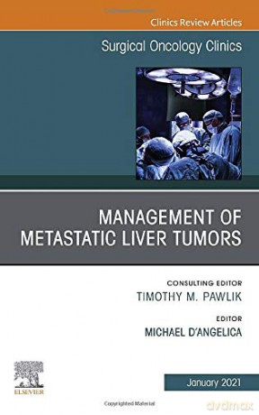 Management of Metastatic Liver Tumors, An Issue of Surgical Oncology Clinics of North America (Volume 30-1) (The Clinics: Surgery, Volume 30-1) - Michael D'Angelica [KSIĄŻKA]