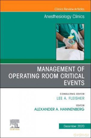 Management of Operating Room Critical Events, An Issue of Anesthesiology Clinics (Volume 38-4) (The Clinics: Internal Medicine, Volume 38-4) - Alex Hannenberg M.D. [KSIĄŻKA]