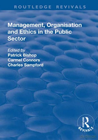Management, Organisation, and Ethics in the Public Sector (Routledge Revivals) - Patrick Bishop [KSIĄŻKA]
