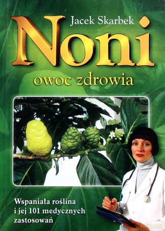 Noni Owoc Zdrowia - Jacek Skarbek [KSIĄŻKA]