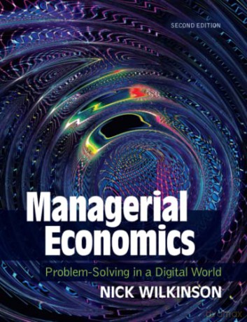Managerial Economics: Problem-Solving in a Digital World - Nick Wilkinson [KSIĄŻKA]