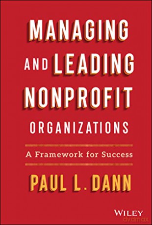 Managing and Leading Nonprofit Organizations: A Fr amework For Success - Paul L. Dann [KSIĄŻKA]