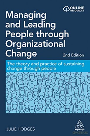 Managing and Leading People through Organizational Change: The Theory and Practice of Sustaining Change through People - Julie Hodges [KSIĄŻKA]