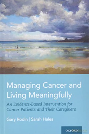 Managing Cancer and Living Meaningfully: An Evidence-Based Intervention for Cancer Patients and Their Caregivers - Gary Rodin [KSIĄŻKA]