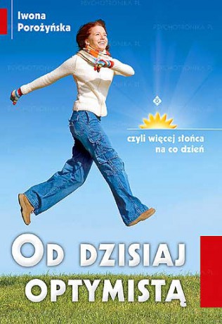Od Dzisiaj Optymistą - Iwona Porożyńska [KSIĄŻKA]