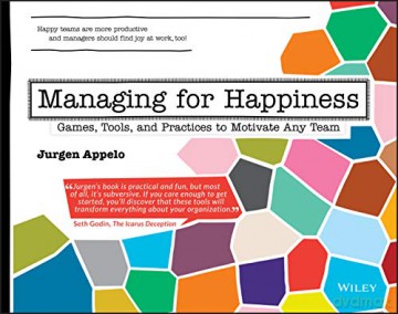 Managing for Happiness: Games, Tools, and Practices to Motivate Any Team - Jurgen Appelo [KSIĄŻKA]