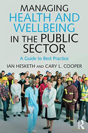 Managing Health and Wellbeing in the Public Sector: A Guide to Best Practice - Cary L. Cooper [KSIĄŻKA]