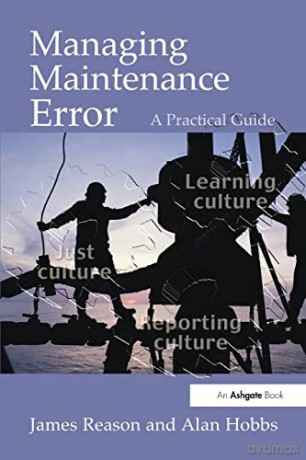 Managing Maintenance Error: A Practical Guide - James Reason [KSIĄŻKA]
