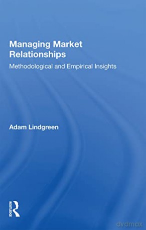 Managing Market Relationships: Methodological and Empirical Insights - Adam Lindgreen [KSIĄŻKA]