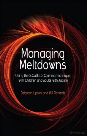 Managing Meltdowns: Using the S.C.A.R.E.D. Calming Technique with Children and Adults with Autism - Deborah Lipsky and Will Richards [KSIĄŻKA]
