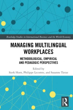 Managing Multilingual Workplaces: Methodological, Empirical and Pedagogic Perspectives (Routledge Studies in International Business and the World Economy) - Sierk Horn [KSIĄŻKA]