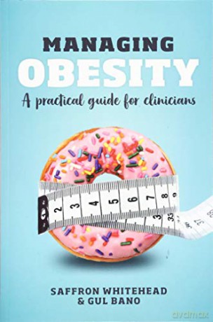 Managing Obesity: a practical guide for clinicians - Saffron Whitehead [KSIĄŻKA]
