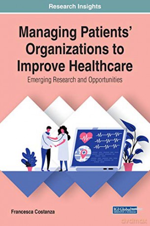 Managing Patients' Organizations to Improve Healthcare: Emerging Research and Opportunities (Advances in Healthcare Information Systems) - Francesca Costanza [KSIĄŻKA]