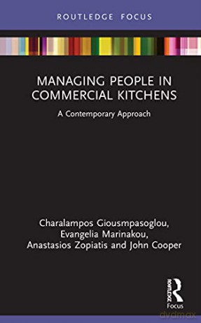 Managing People in Commercial Kitchens: A Contemporary Approach (Routledge Focus on Tourism and Hospitality) - Charalampos Giousmpasoglou [KSIĄŻKA]