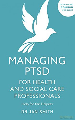 Managing PTSD for Health and Social Care Professionals: Help for the Helpers (Overcoming Common Problems) - Dr Jan Smith [KSIĄŻKA]
