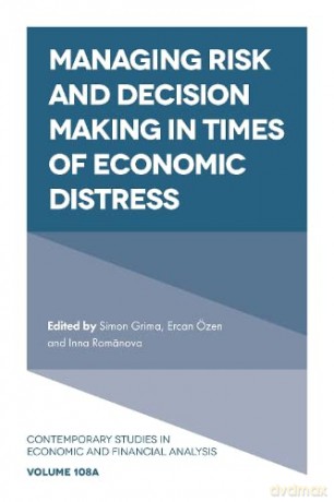 Managing Risk and Decision Making in Times of Economic Distress: 108 (Contemporary Studies in Economic and Financial Analysis, V108, Part A) [KSIĄŻKA]