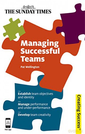 Managing Successful Teams: Establish Team Objectives and Identity; Manage Performance and Under-Performance; Develop Team Creativity: 32 (Creating Success, 32) - Pat Wellington [KSIĄŻKA]