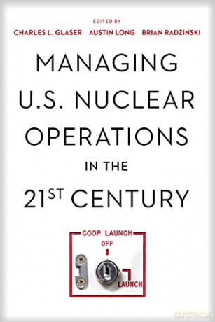 Managing U.S. Nuclear Operations in the 21st Century - Charles Glaser (editor) [KSIĄŻKA]