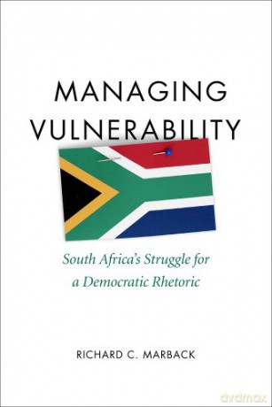 Managing Vulnerability (Studies in Rhetoric/Communication): South Africa's Struggle for a Democratic Rhetoric - Richard C. Marback [KSIĄŻKA]