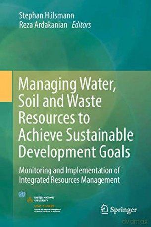 Managing Water, Soil and Waste Resources to Achieve Sustainable Development Goals: Monitoring and Implementation of Integrated Resources Management (Springerbriefs in Environmental Science) - Stephan Hülsmann [KSIĄŻKA]
