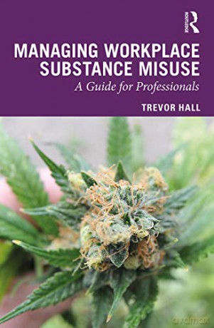 Managing Workplace Substance Misuse: A Guide for Professionals - Trevor Hall [KSIĄŻKA]