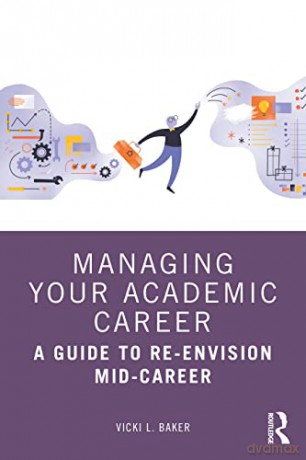 Managing Your Academic Career: A Guide to Re-Envision Mid-Career - Vicki L. Baker [KSIĄŻKA]