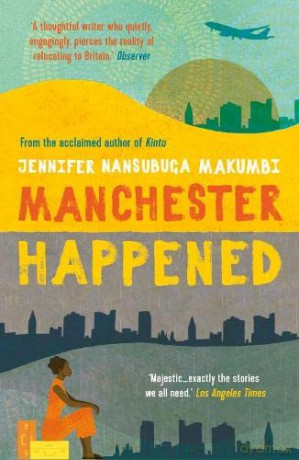 Manchester Happened: From the winner of the Jhalak Prize, 2021 - Jennifer Nansubuga Makumbi [KSIĄŻKA]