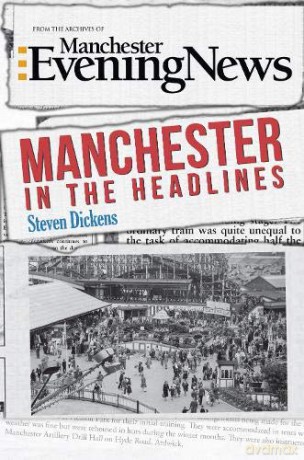 Manchester in the Headlines - Steven Dickens [KSIĄŻKA]