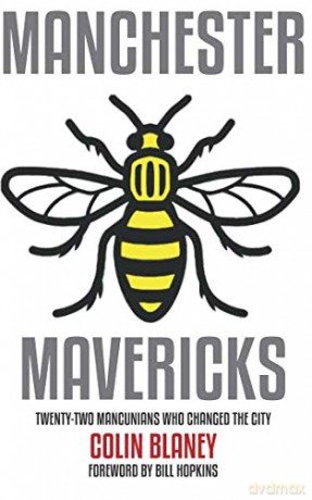 Manchester Mavericks: Twenty-two people who changed the city - Colin Blaney [KSIĄŻKA]
