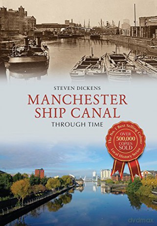 Manchester Ship Canal Through Time - Steven Dickens [KSIĄŻKA]