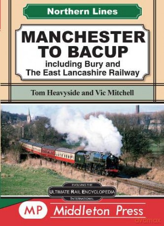 Manchester To Bacup: including Bury and The East Lancashire Railway (Northern Lines) - Tom Heavyside [KSIĄŻKA]