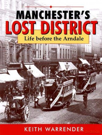 manchester's lost district: life before the arndale - Keith Warrender [KSIĄŻKA]