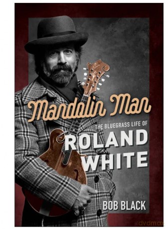 Mandolin Man: The Bluegrass Life of Roland White (Music in American Life) - Bob Black [KSIĄŻKA]
