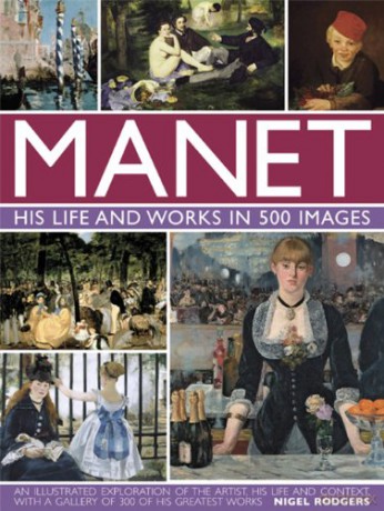 Manet: His Life and Work in 500 Images: An Illustrated Exploration of the Artist, His Life and Context, with a Gallery of 300 of His Greatest Works - Nigel Rodgers [KSIĄŻKA]