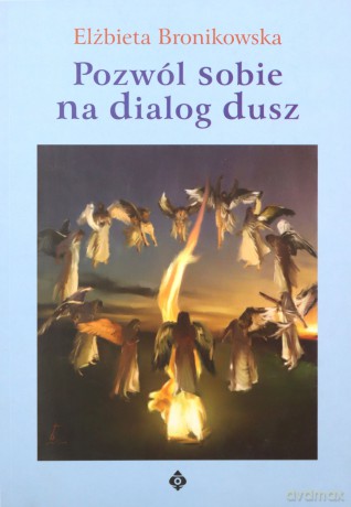 Pozwól Sobie Na Dialog Dusz - Elżbieta Bronikowska [KSIĄŻKA]