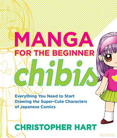 Manga for the Beginner Chibis: Everything You Need to Start Drawing the Super-Cute Characters of Japanese Comics (Christopher Hart's Manga for the Beginner) - Christopher Hart [KSIĄŻKA]